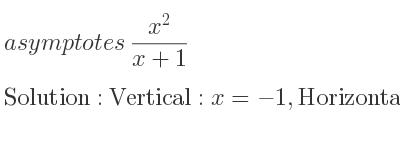 The asymptotes of (x^2)/(x+1) is Vertical: x=-1,Horizontal: y=x-1 (slant)